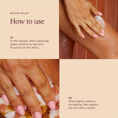 HANNI Splash Salve wet skin application promotes easy post-wash softness.