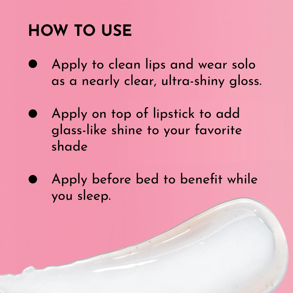 Wear over lipstick for enhanced color and glassy shine
