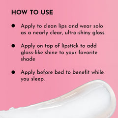 Wear over lipstick for enhanced color and glassy shine