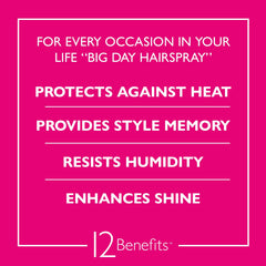 12 Benefits Big Day Hairspray argan oil drops nourishes while protecting hair during heat styling.