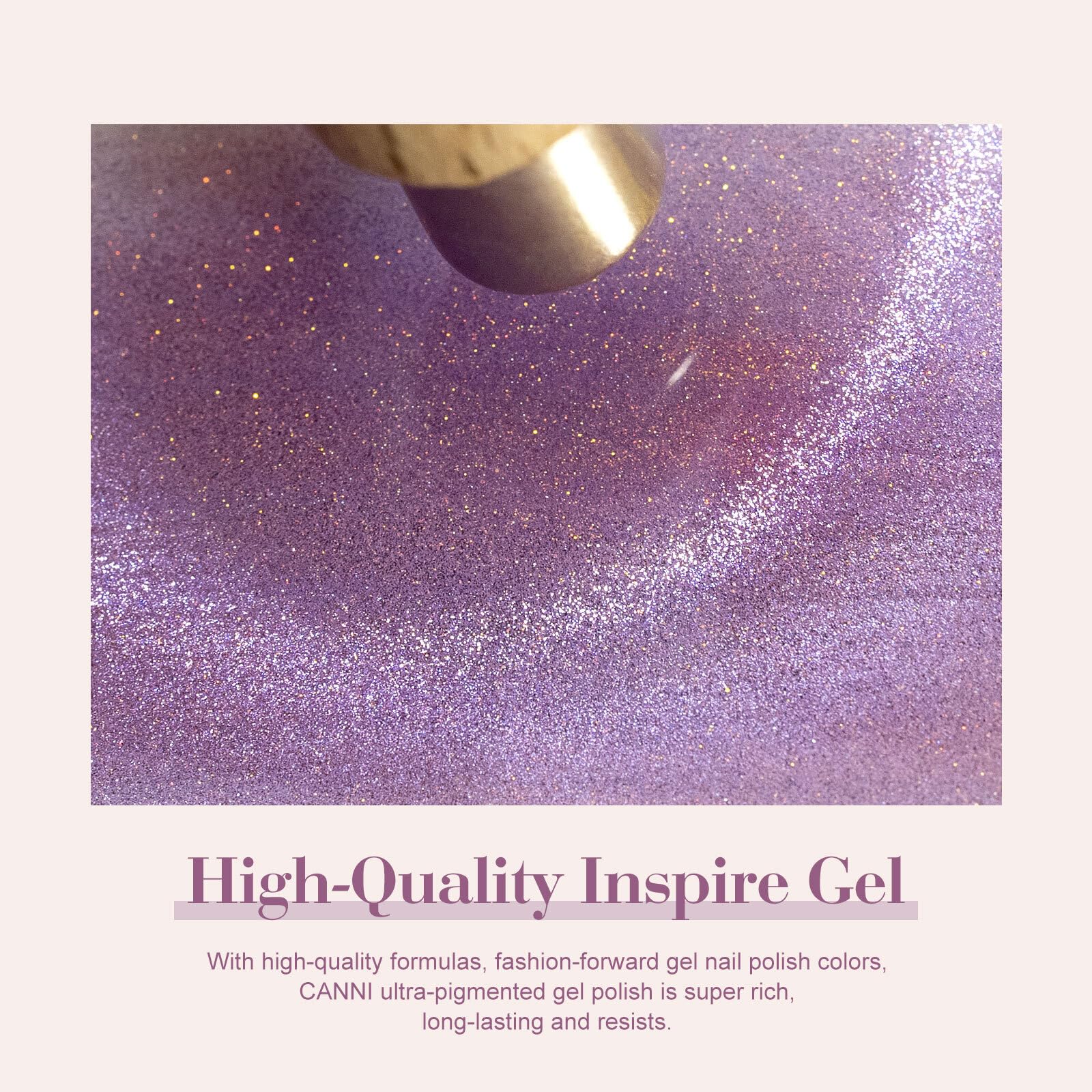 CANNI gel finish provides high-gloss shine and durable wear.