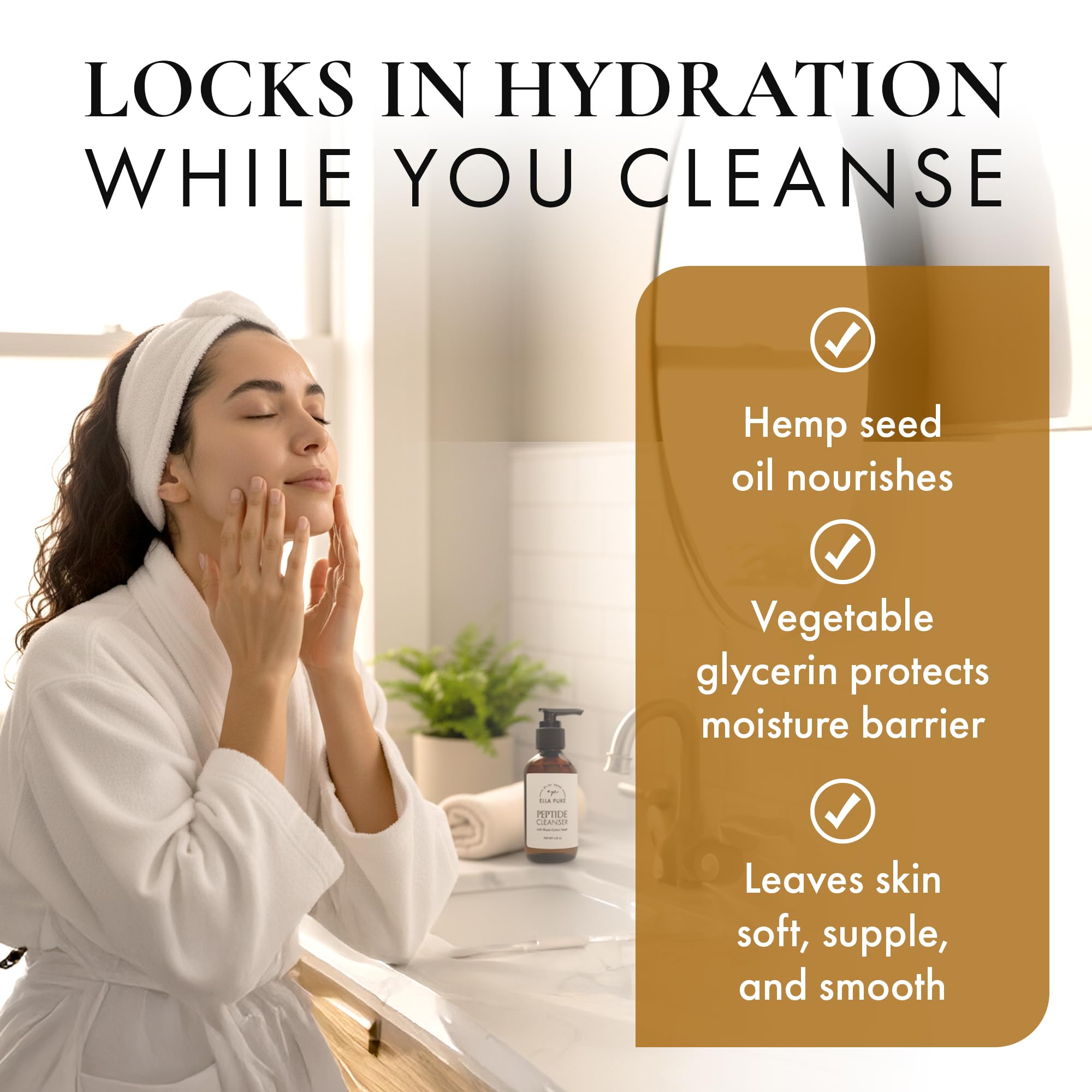 ELLA PURE cleanser creates a soft lather that removes makeup without stripping.