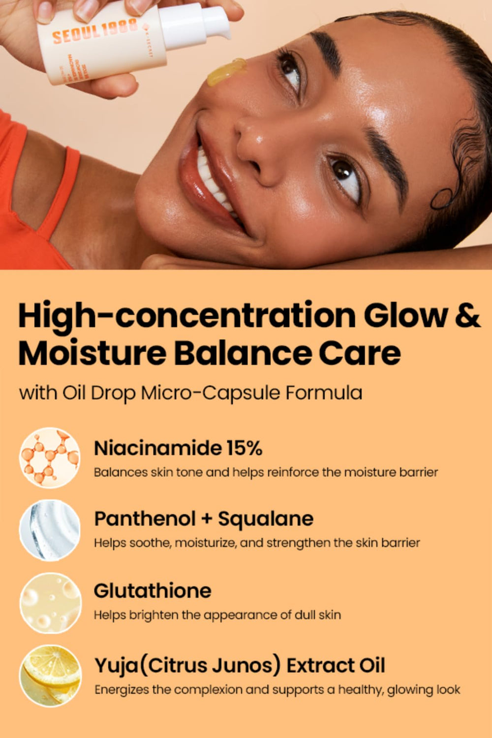 Yuja and Niacinamide blend for a vitamin-rich glow and smoother texture.