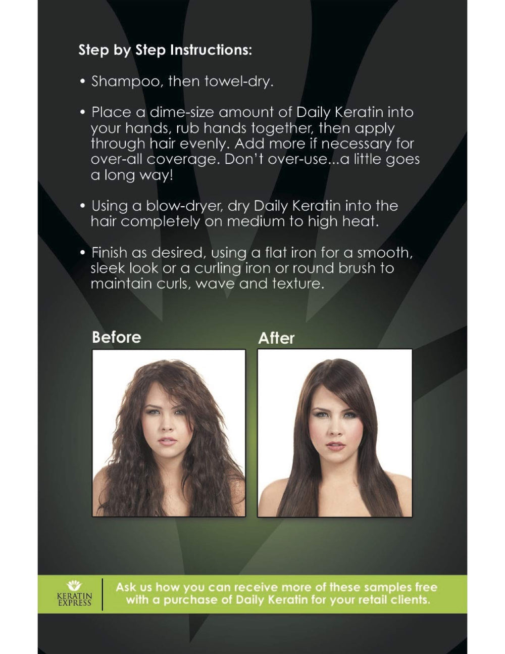 Keratin Express Daily Humidity-repellent formula; keeps styles intact in humidity.