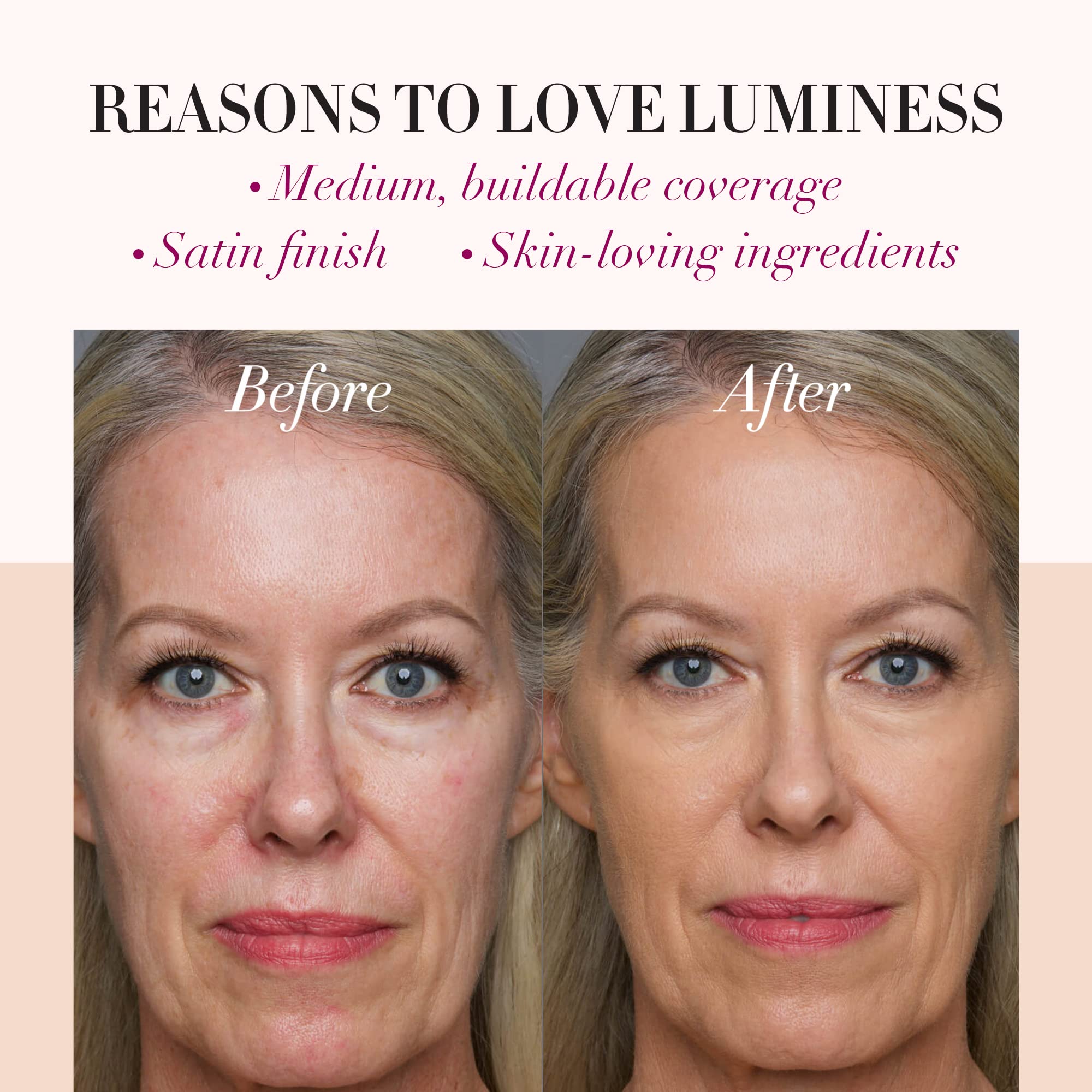 LUMINESS Lightweight formula delivering all-day comfort on skin.