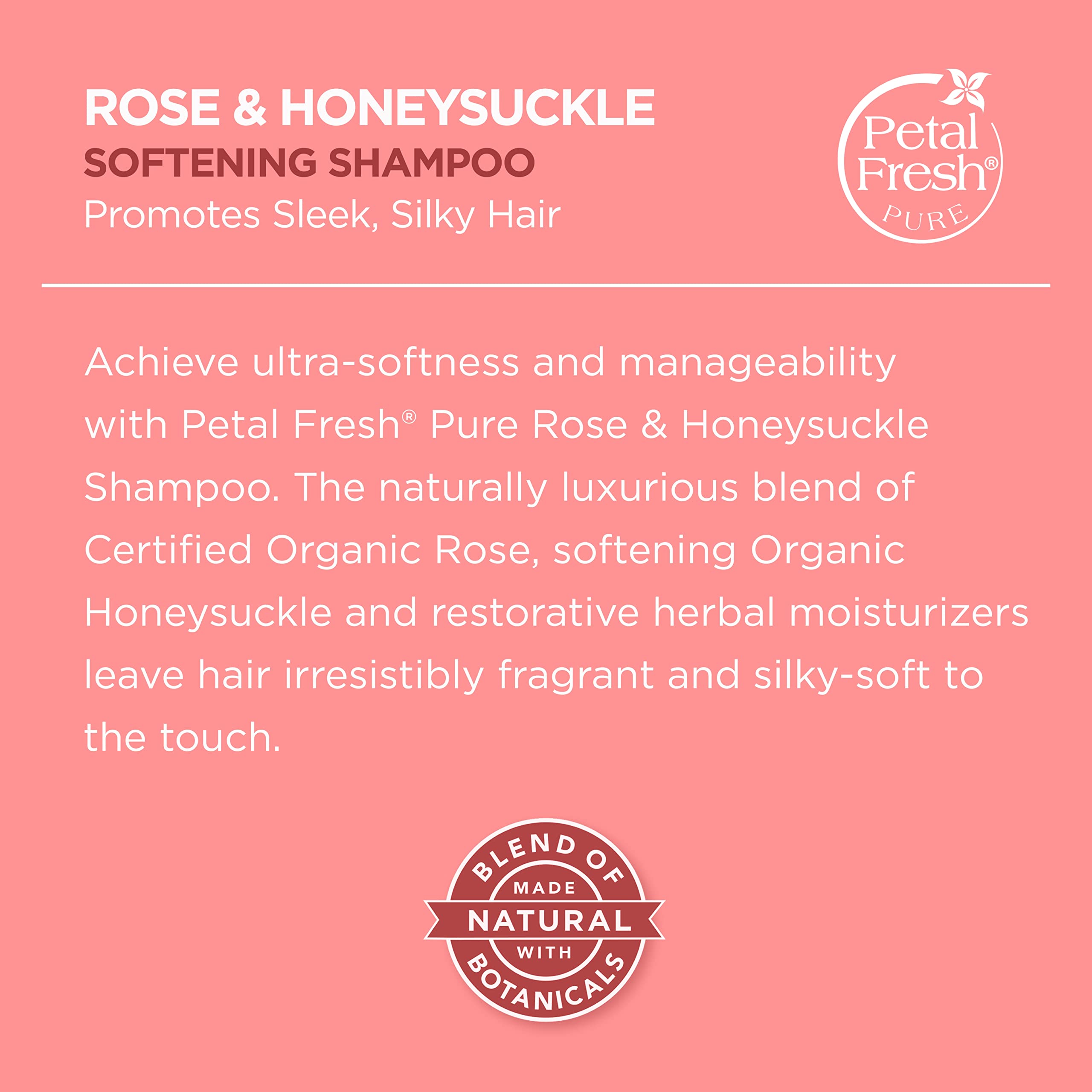 Petal Fresh Rose & Honeysuckle Shampoo with rose blossoms conveys a delicate fragrance.