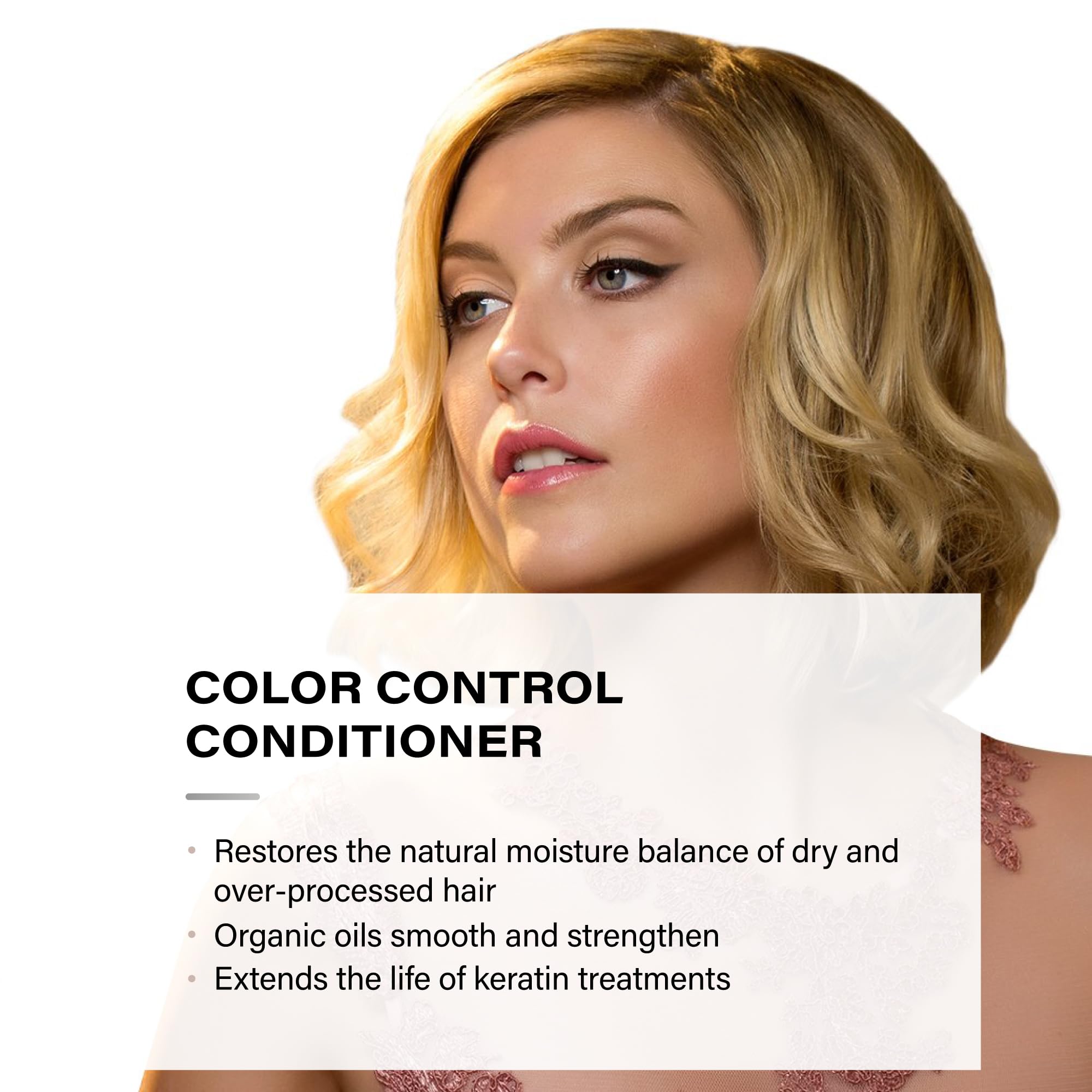 Organic oils in Color Control Conditioner smooth and strengthen hair
