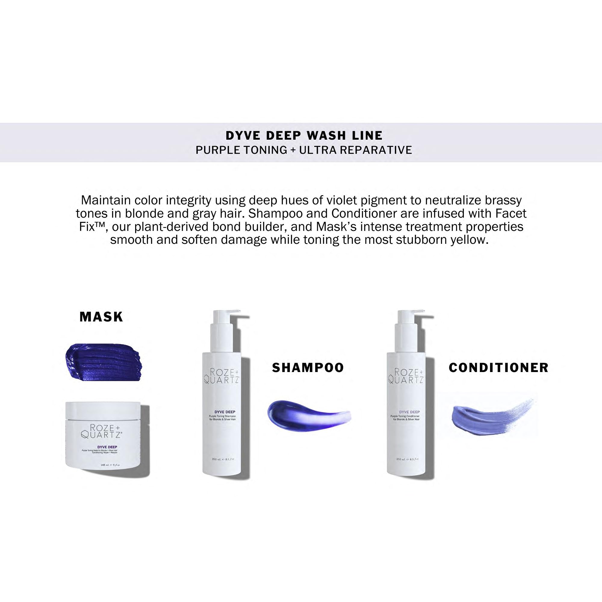 Roze + Quartz Dyve Deep Shampoo violet-toning action to counter brassy tones.